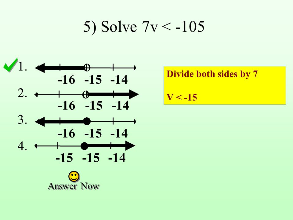 ● ● 5) Solve 7v < -105 o o