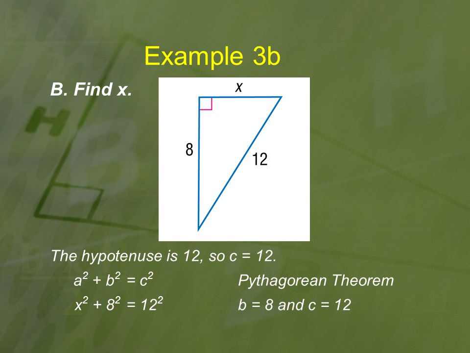 Example 3b B. Find x. The hypotenuse is 12, so c = 12.