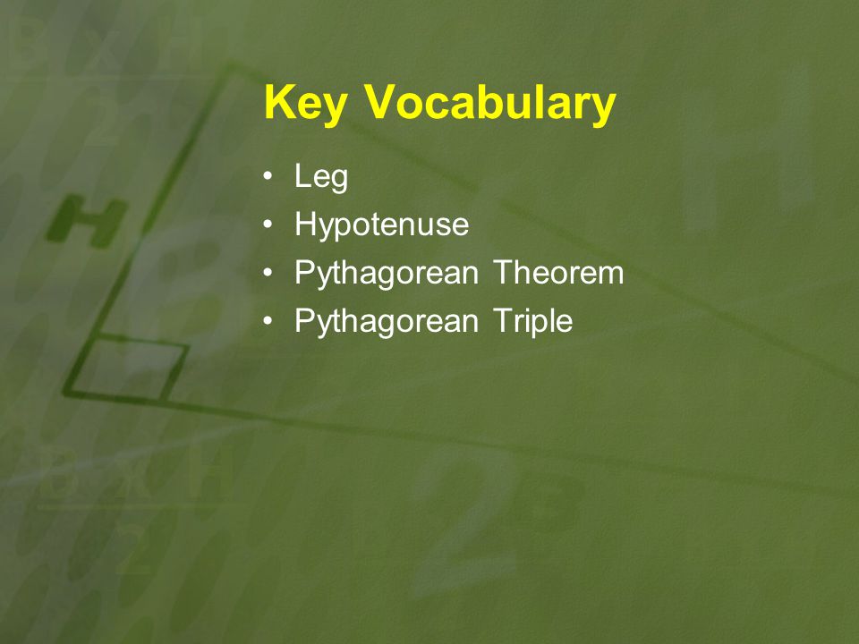 Key Vocabulary Leg Hypotenuse Pythagorean Theorem Pythagorean Triple