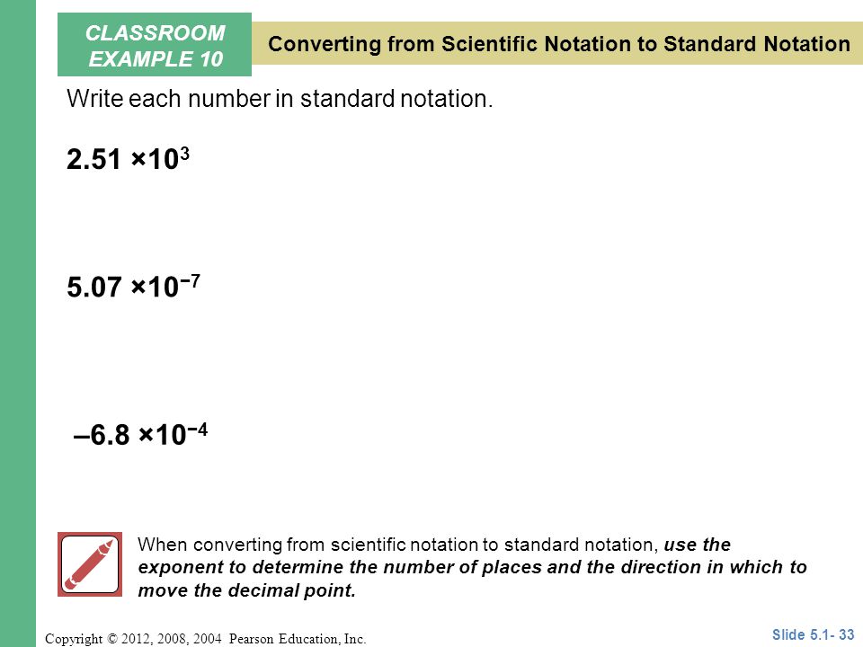 CLASSROOM EXAMPLE 10 Converting from Scientific Notation to Standard Notation. Write each number in standard notation.