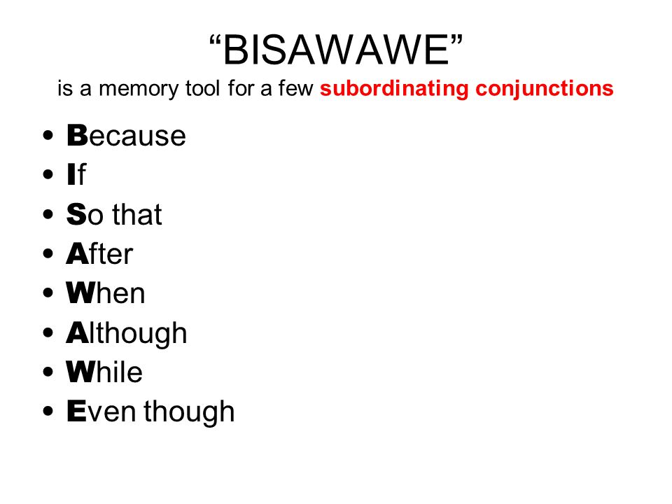BISAWAWE is a memory tool for a few subordinating conjunctions