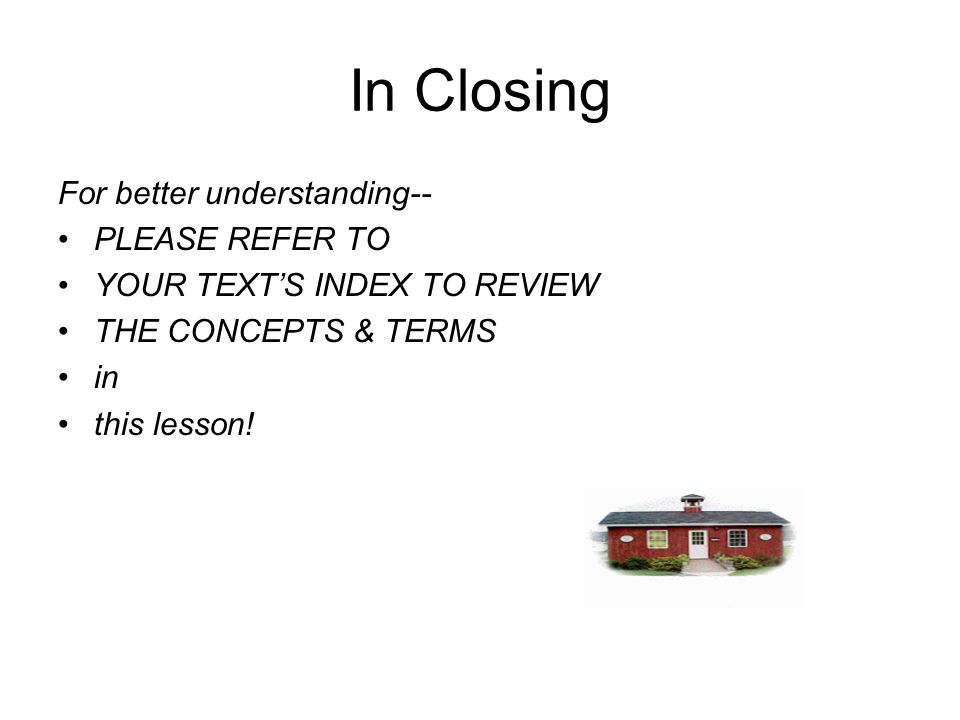 In Closing For better understanding-- PLEASE REFER TO