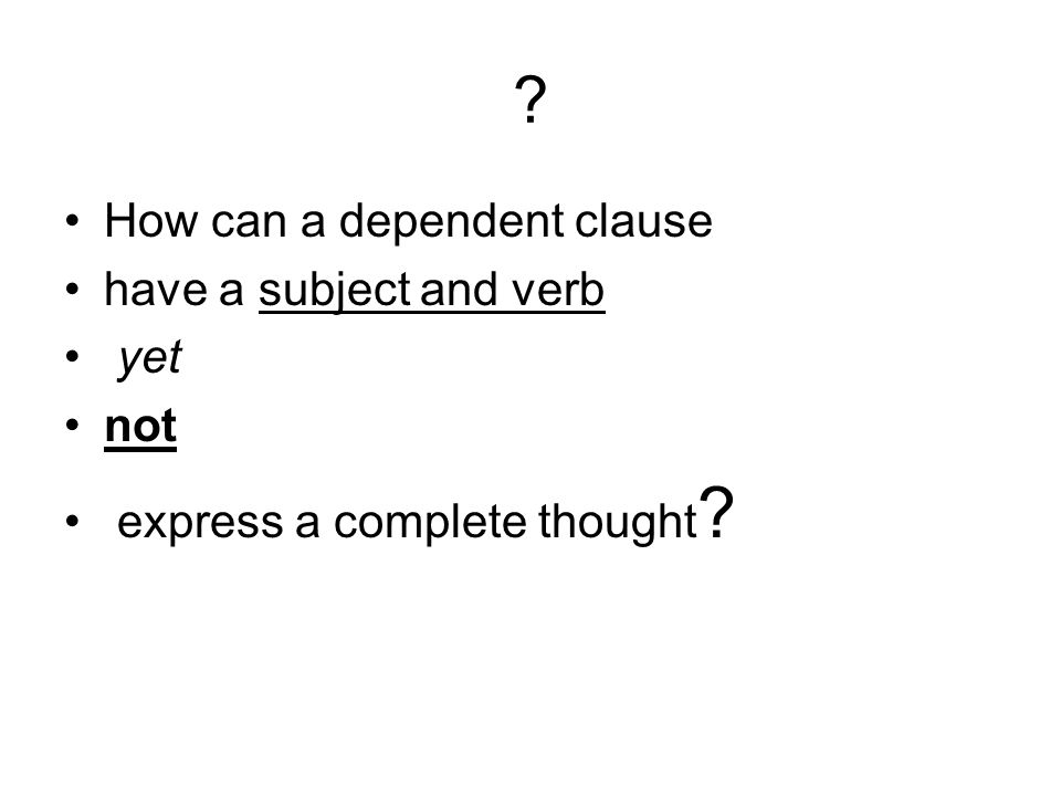 How can a dependent clause have a subject and verb yet not