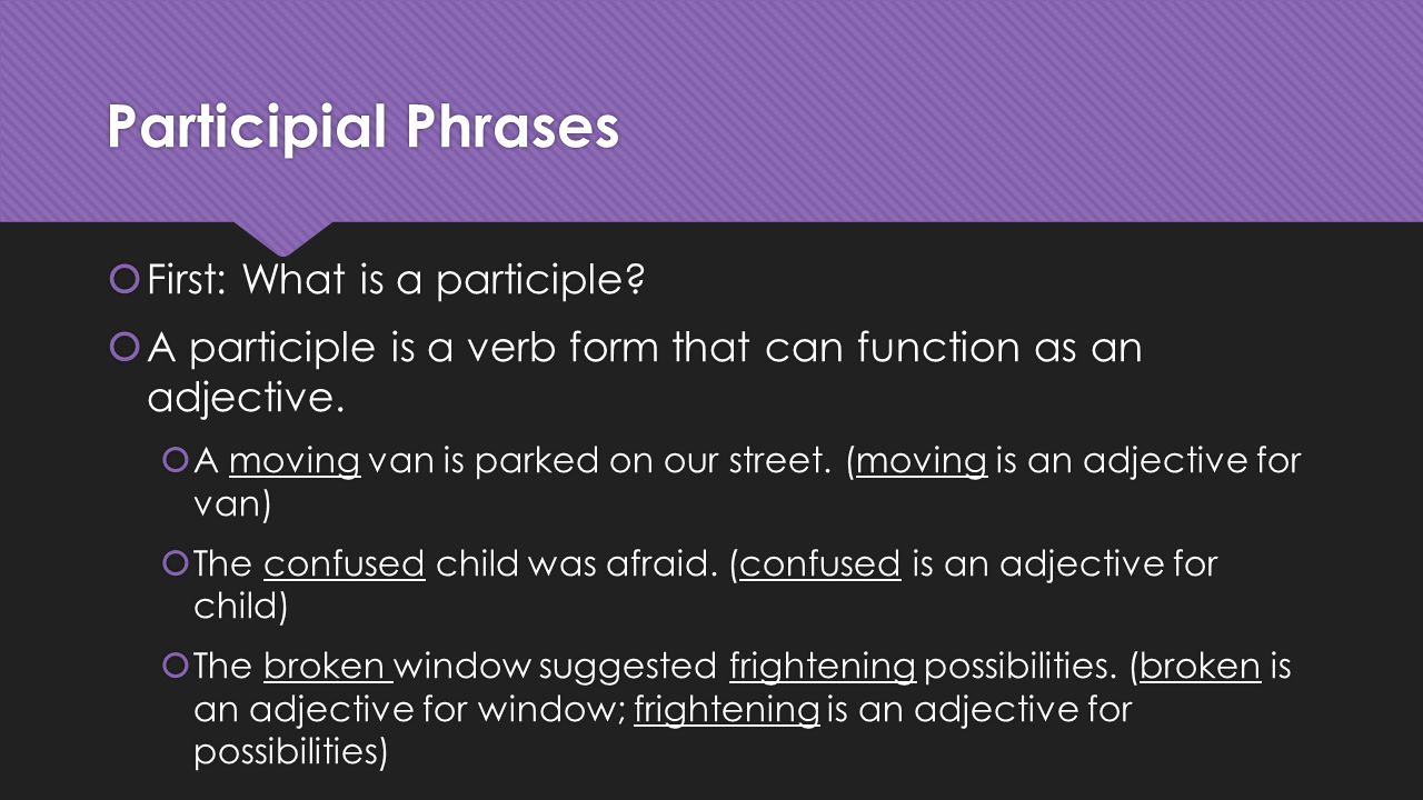 Participial Phrases First: What is a participle
