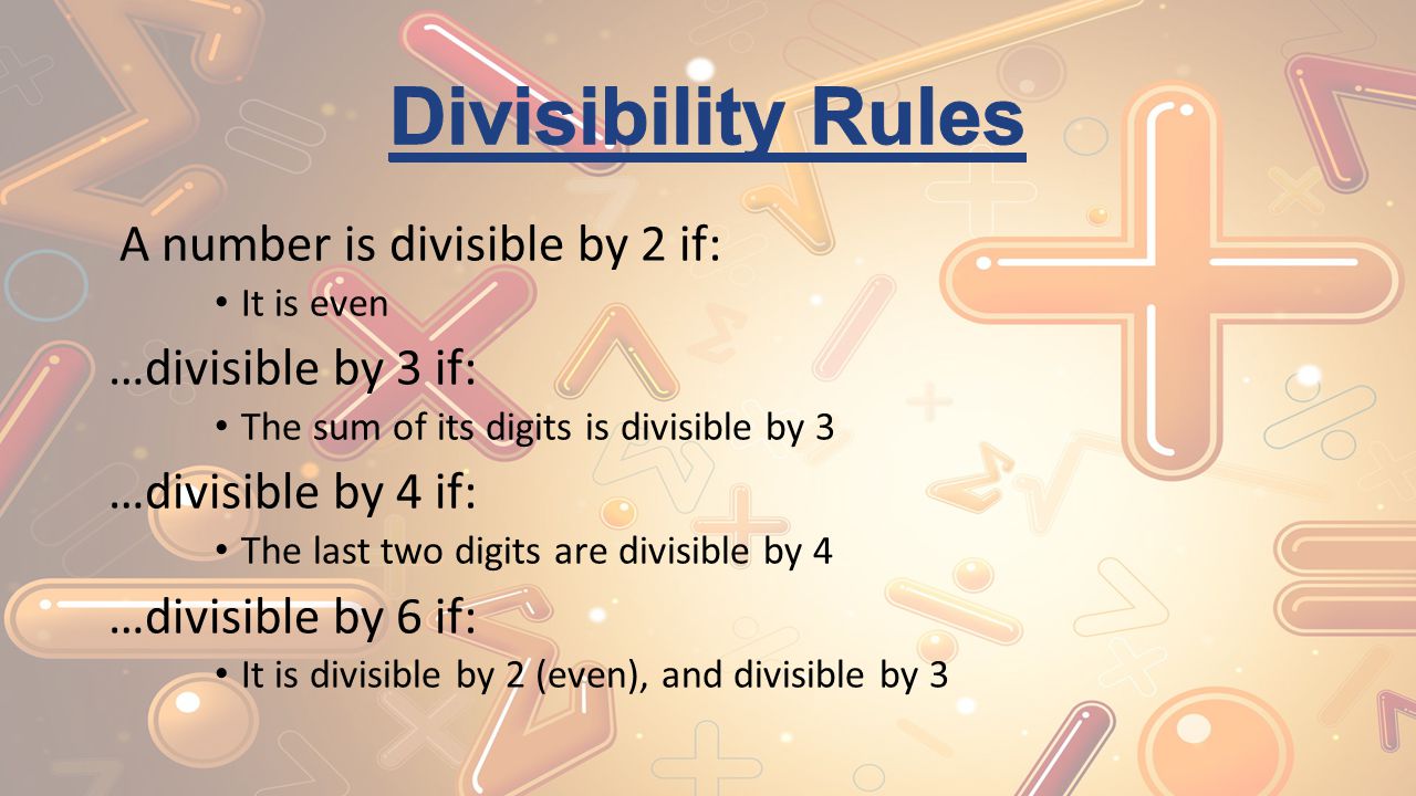 Divisibility Rules …divisible by 3 if: …divisible by 4 if: