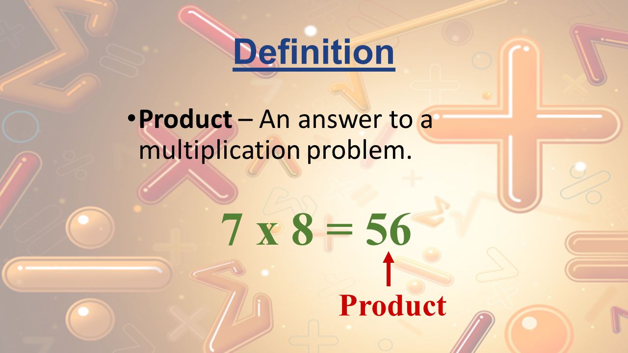 Definition Product Product – An answer to a multiplication problem.