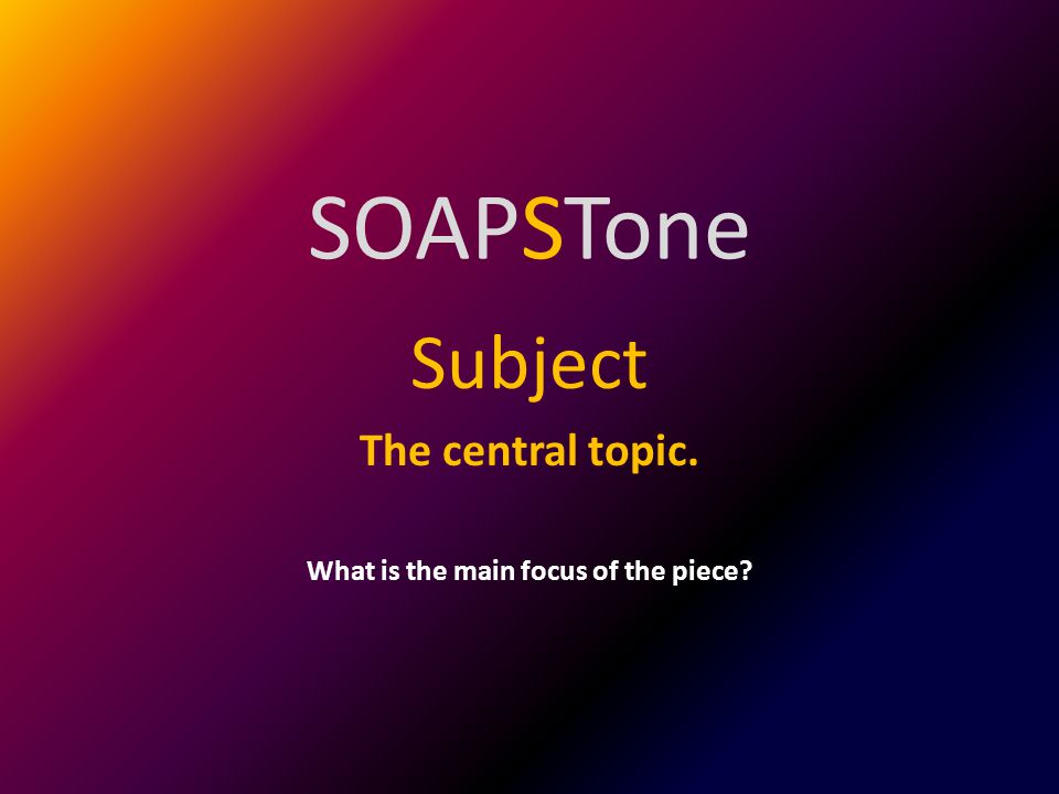 Subject The central topic. What is the main focus of the piece