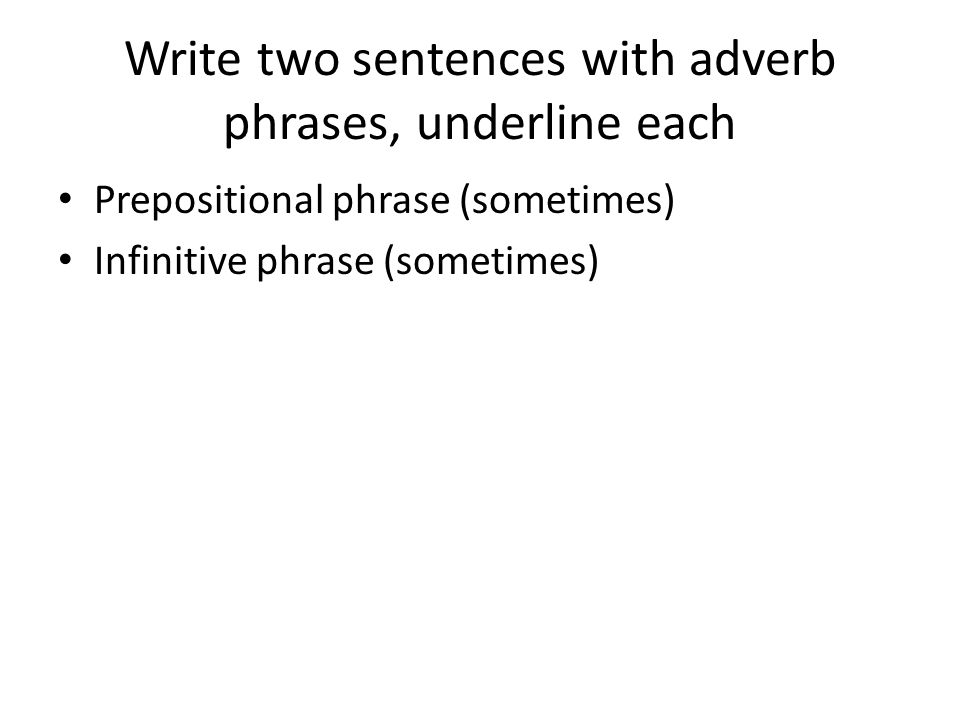 Write two sentences with adverb phrases, underline each