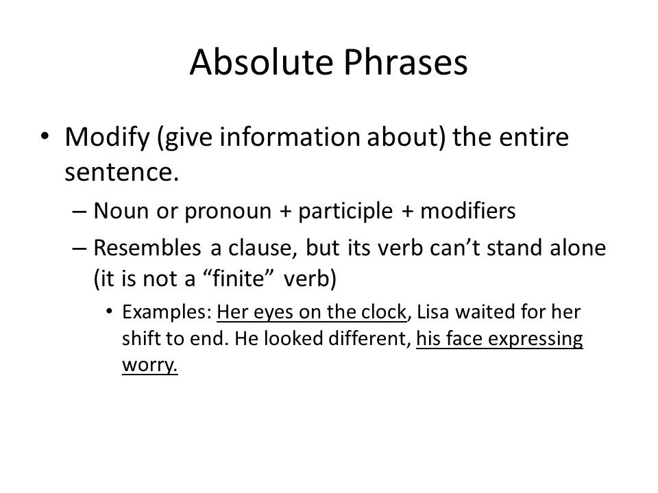 Absolute Phrases Modify (give information about) the entire sentence.