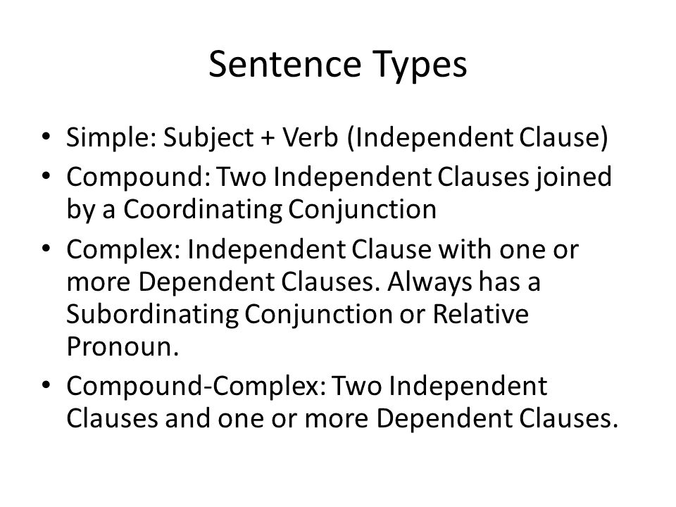 Sentence Types Simple: Subject + Verb (Independent Clause)