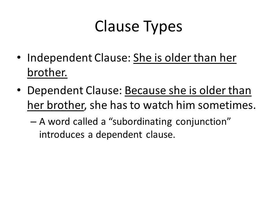 Clause Types Independent Clause: She is older than her brother.