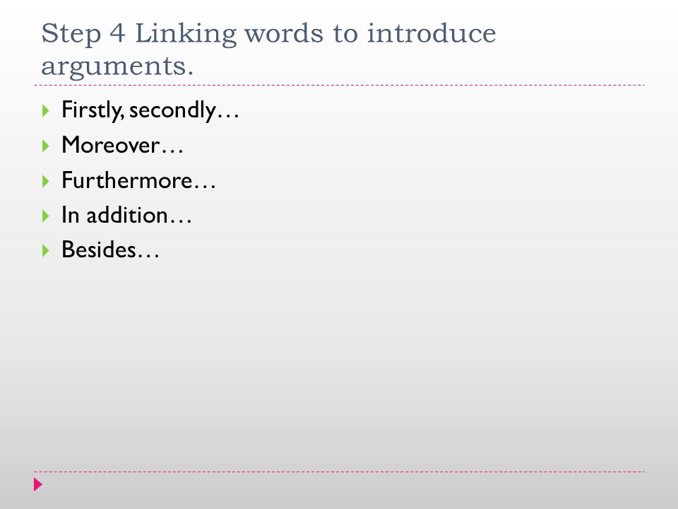 Step 4 Linking words to introduce arguments.