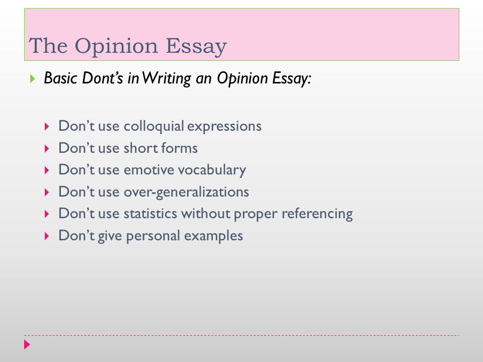 The Opinion Essay Basic Dont’s in Writing an Opinion Essay: