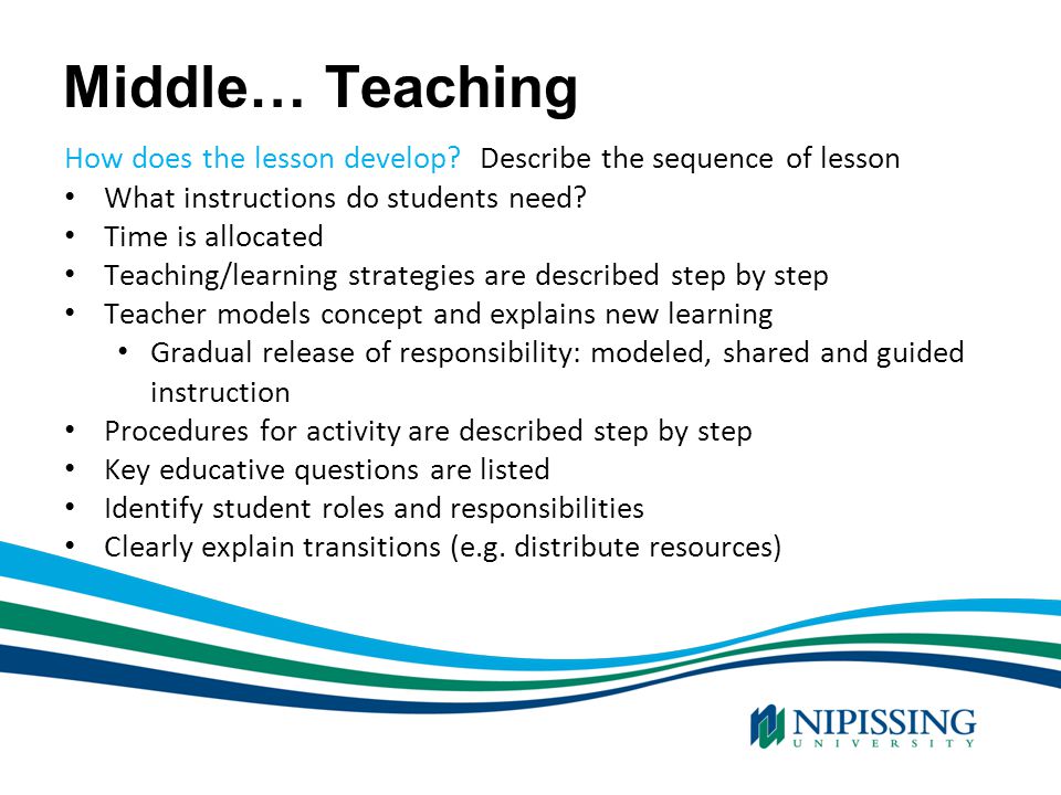Middle… Teaching How does the lesson develop Describe the sequence of lesson. What instructions do students need