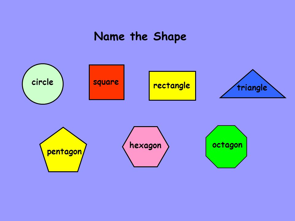 Name the Shape circle square rectangle triangle hexagon octagon