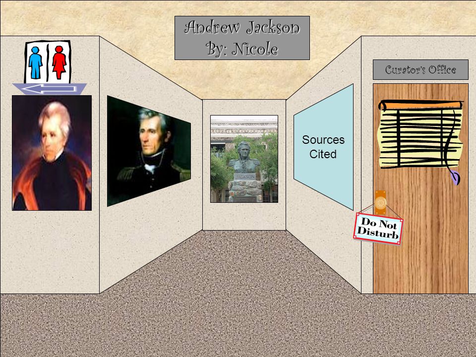 Andrew Jackson By: Nicole Curator’s Office Sources Cited