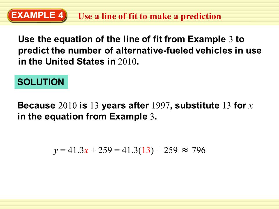 EXAMPLE 4 Use a line of fit to make a prediction. Use the equation of the line of fit from Example 3 to.