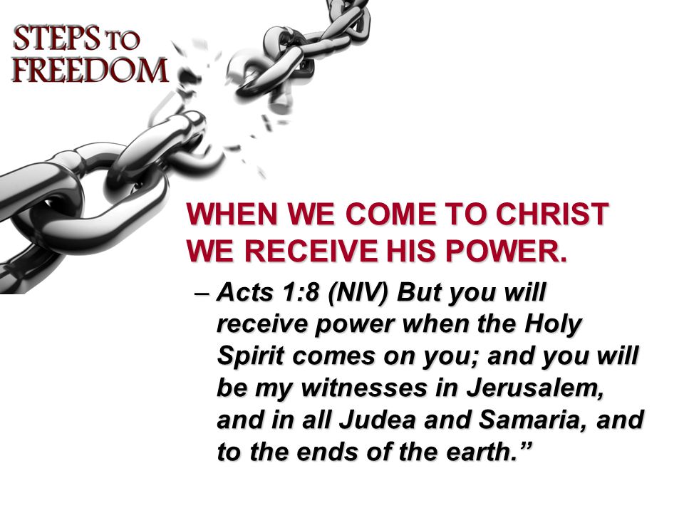 WHEN WE COME TO CHRIST WE RECEIVE HIS POWER.
