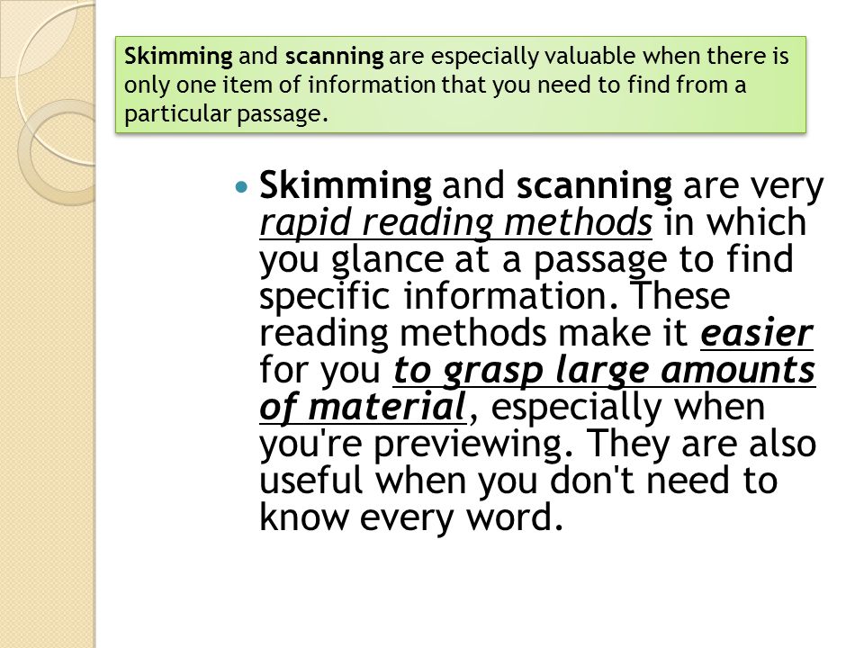 Skimming and scanning are especially valuable when there is