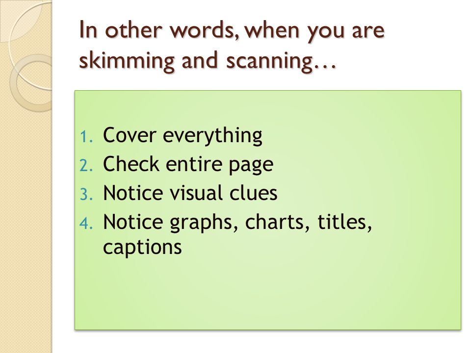 In other words, when you are skimming and scanning…