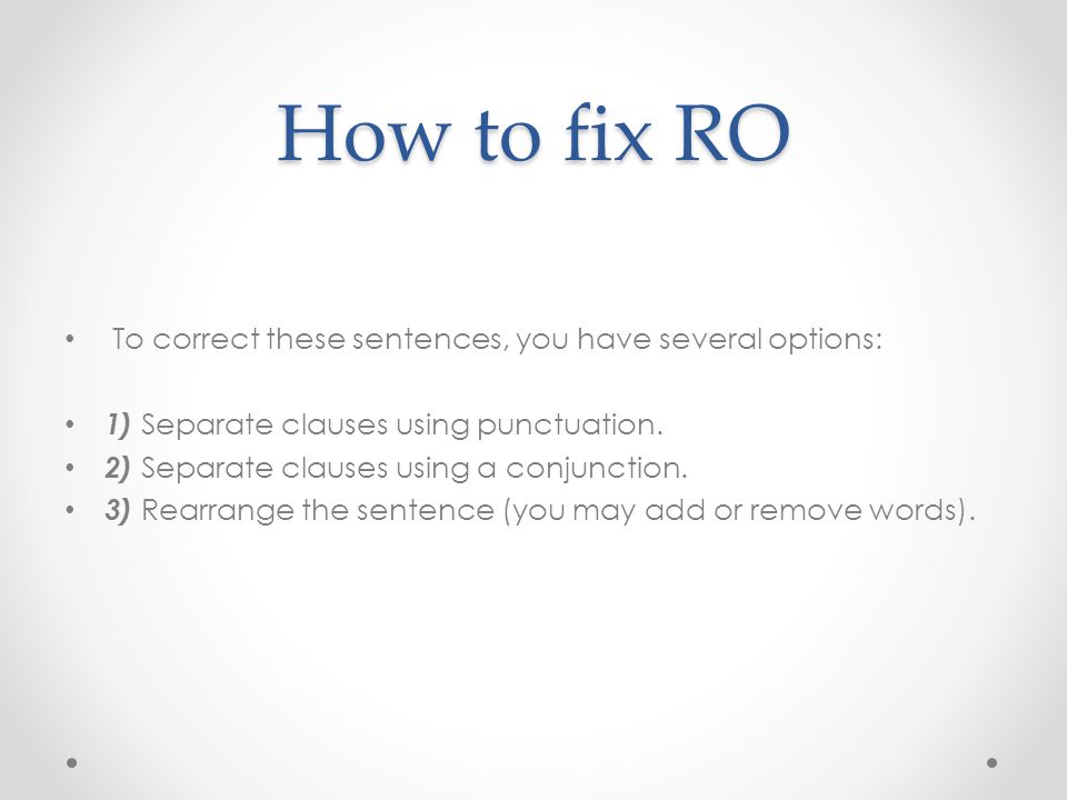 How to fix RO To correct these sentences, you have several options: