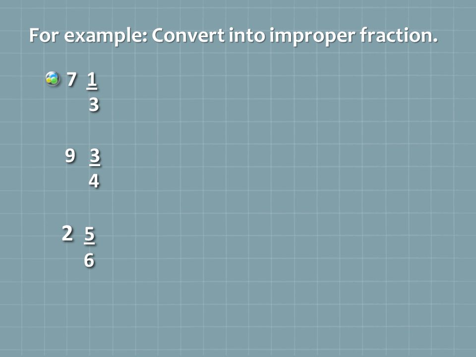 For example: Convert into improper fraction.