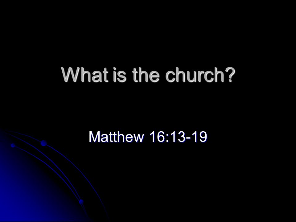 What is the church Matthew 16:13-19