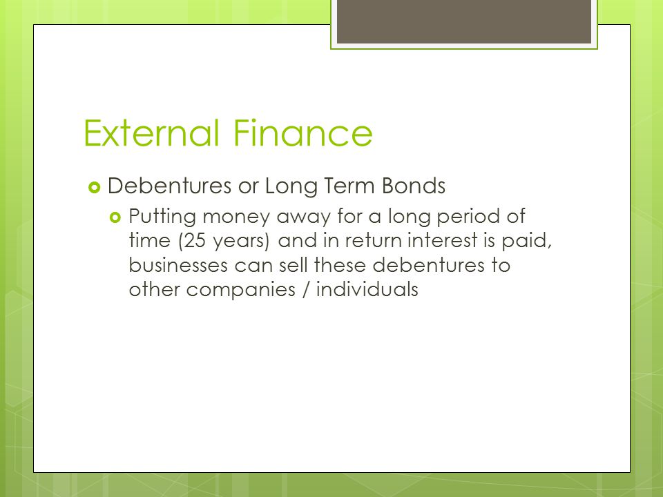 External Finance Debentures or Long Term Bonds