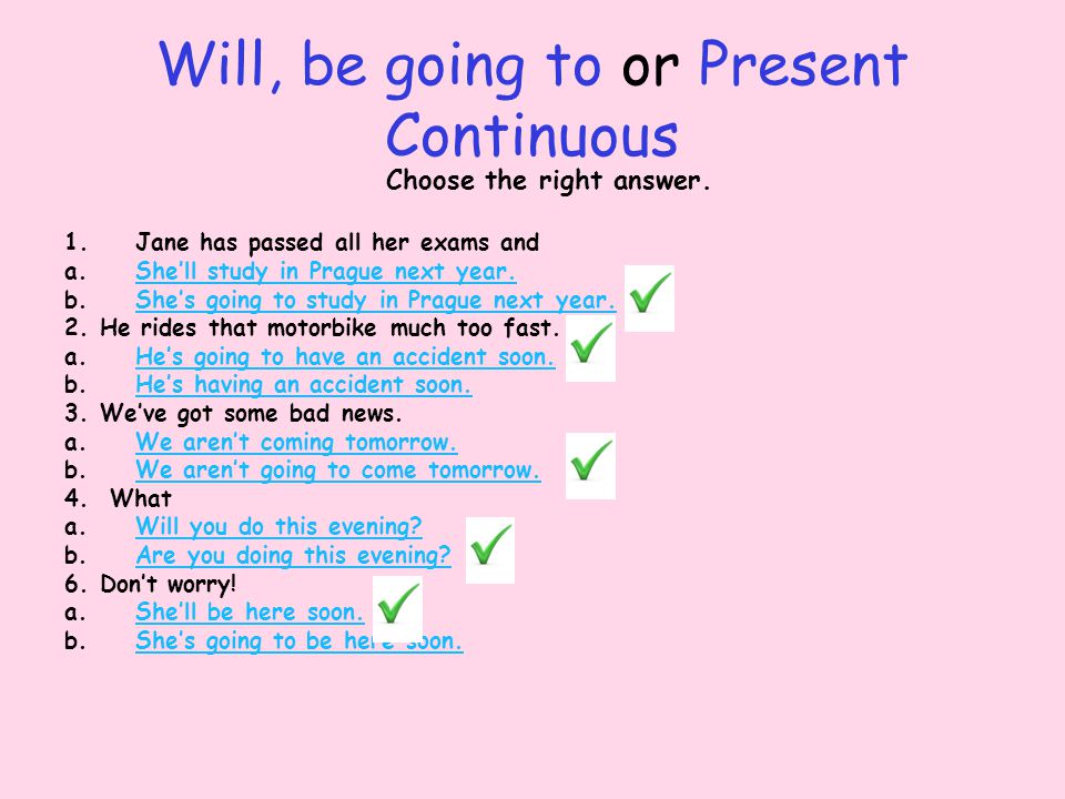 Will, be going to or Present Continuous