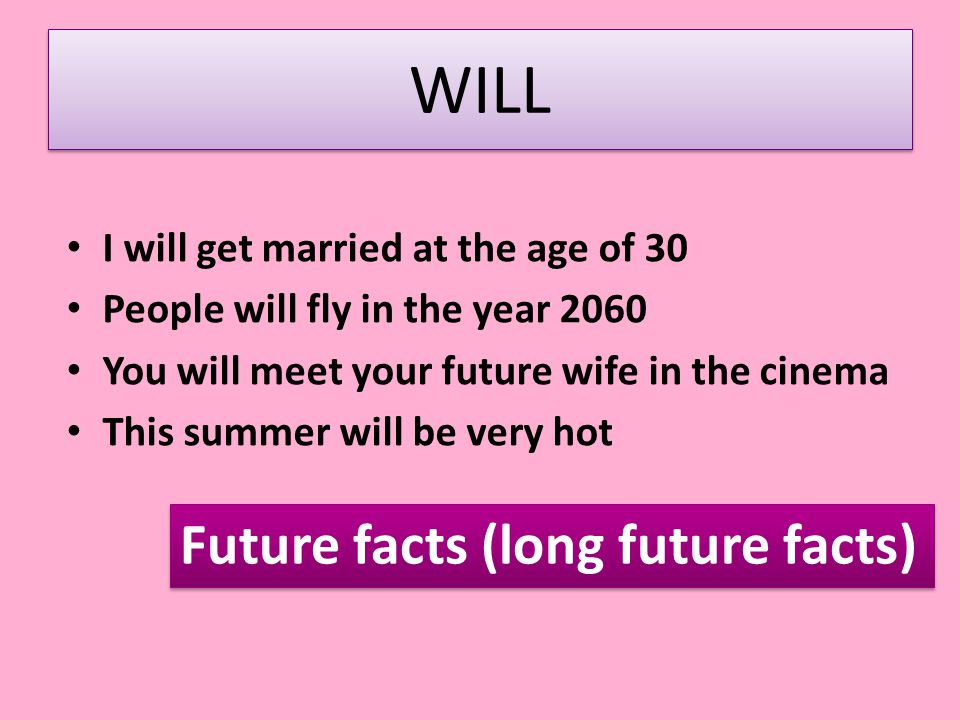 WILL Future facts (long future facts)