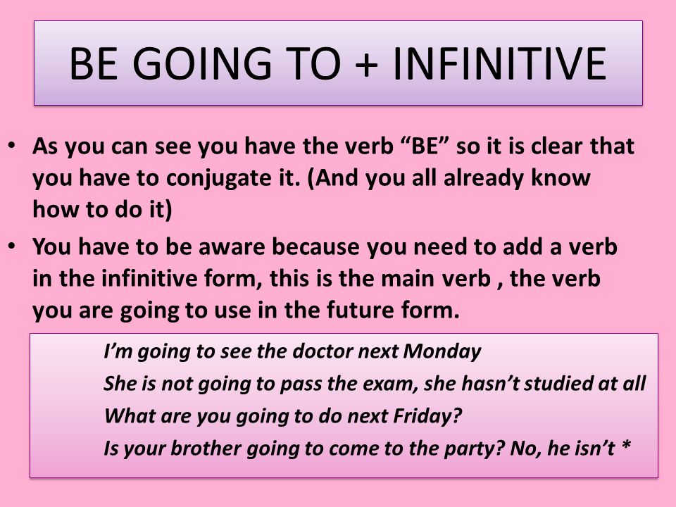 BE GOING TO + INFINITIVE