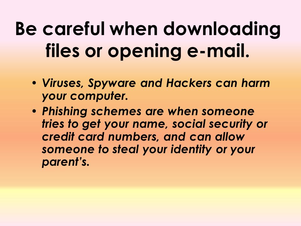 Be careful when downloading files or opening  .
