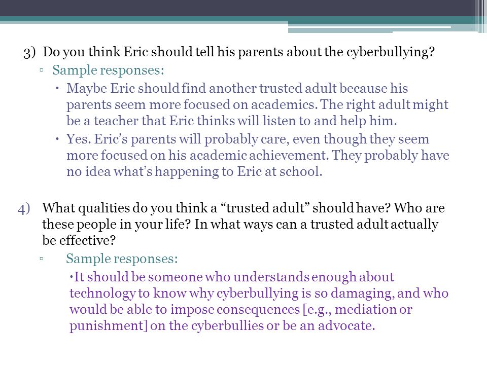 3) Do you think Eric should tell his parents about the cyberbullying