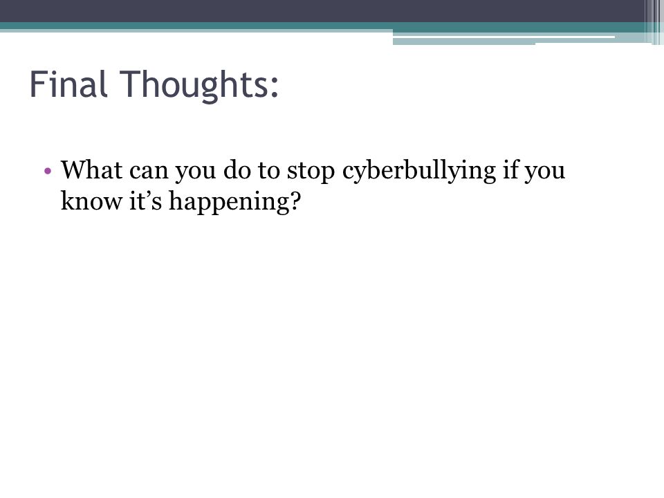 Final Thoughts: What can you do to stop cyberbullying if you know it’s happening