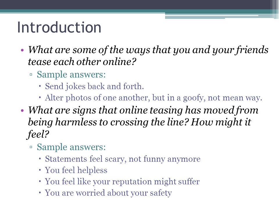 Introduction What are some of the ways that you and your friends tease each other online Sample answers: