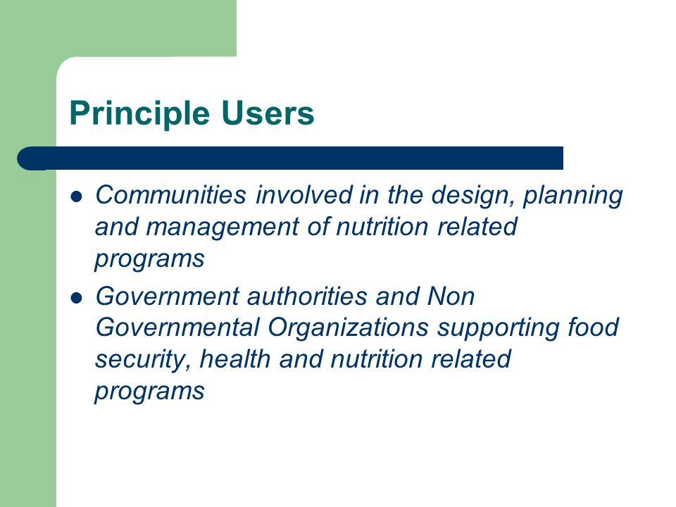 Principle Users Communities involved in the design, planning and management of nutrition related programs.