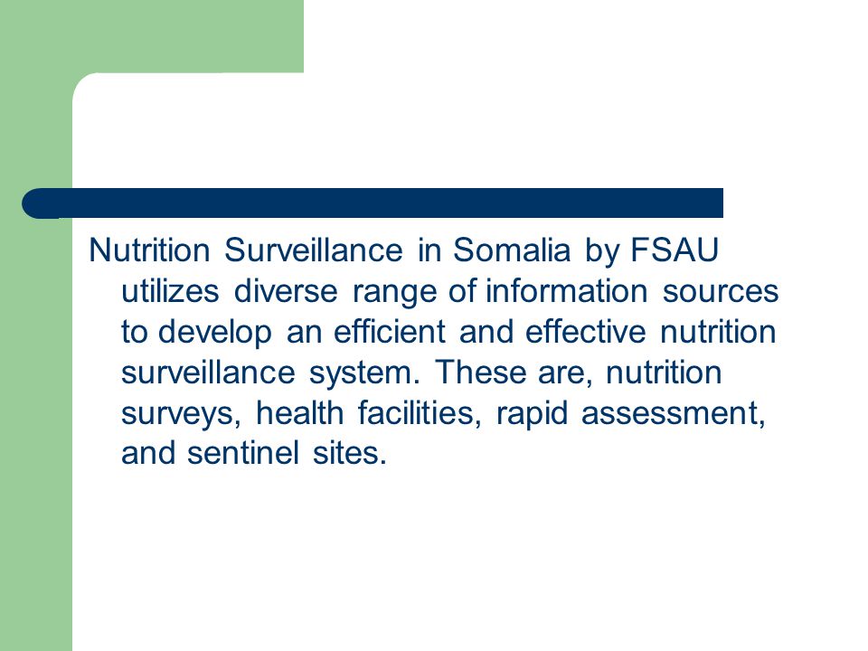 Nutrition Surveillance in Somalia by FSAU utilizes diverse range of information sources to develop an efficient and effective nutrition surveillance system.
