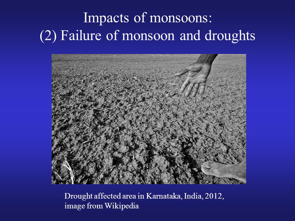 Impacts of monsoons: (2) Failure of monsoon and droughts