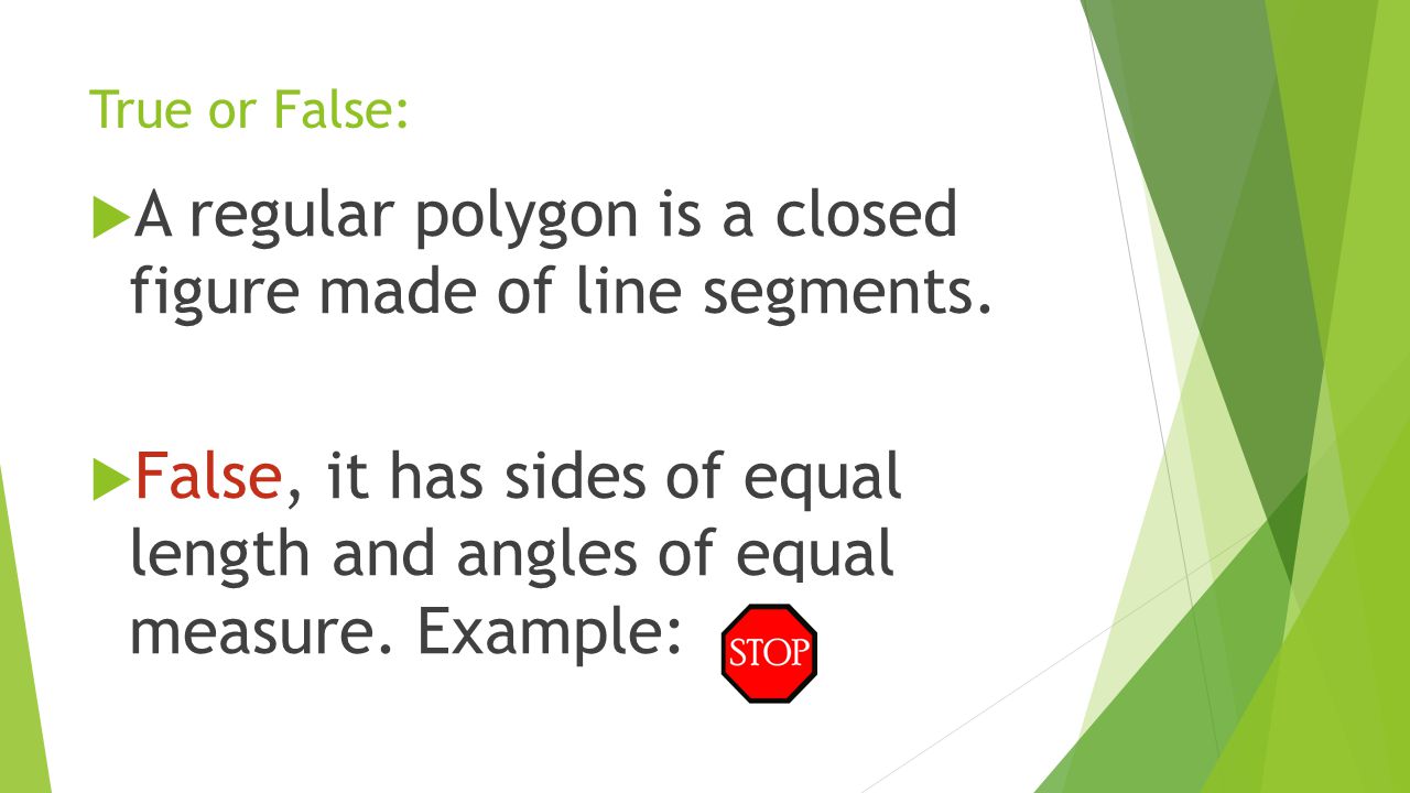 A regular polygon is a closed figure made of line segments.
