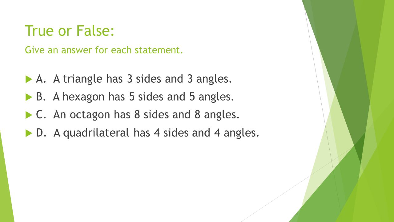 True or False: Give an answer for each statement.
