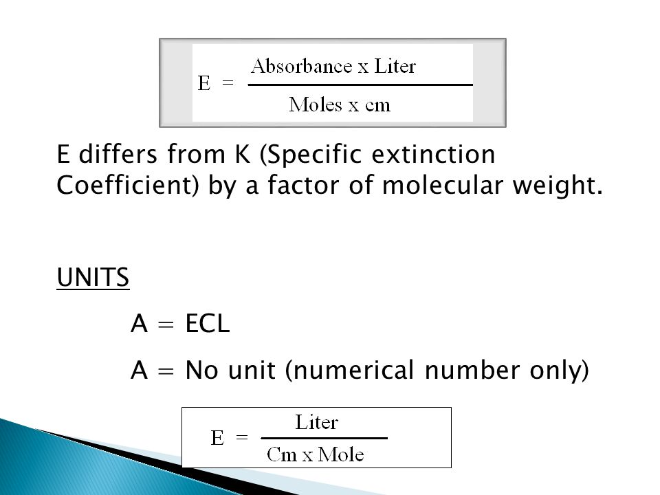 E differs from K (Specific extinction Coefficient) by a factor of molecular weight.