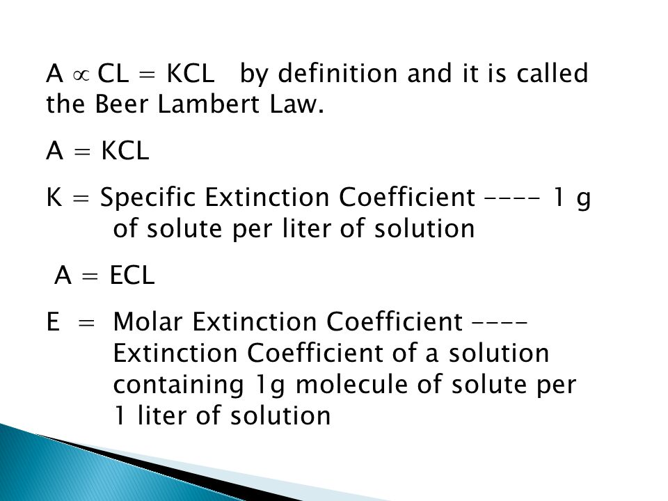 A  CL = KCL by definition and it is called the Beer Lambert Law.