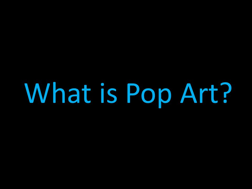 What is Pop Art