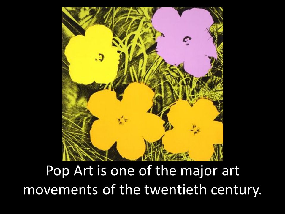 Pop Art is one of the major art movements of the twentieth century.