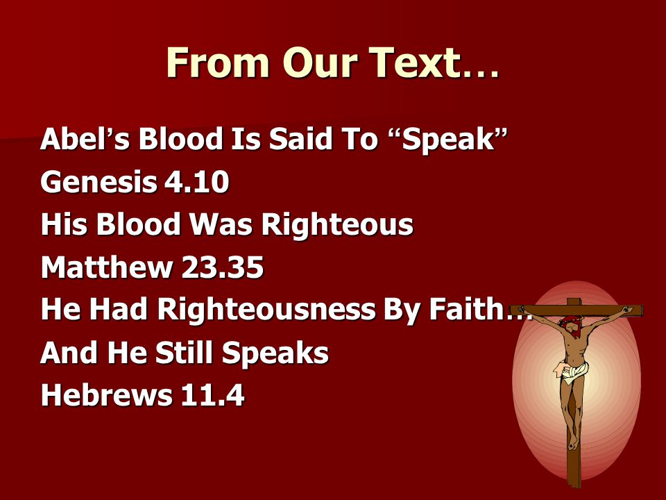 From Our Text… Abel’s Blood Is Said To Speak Genesis 4.10