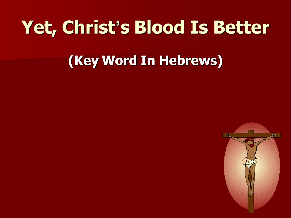 Yet, Christ’s Blood Is Better