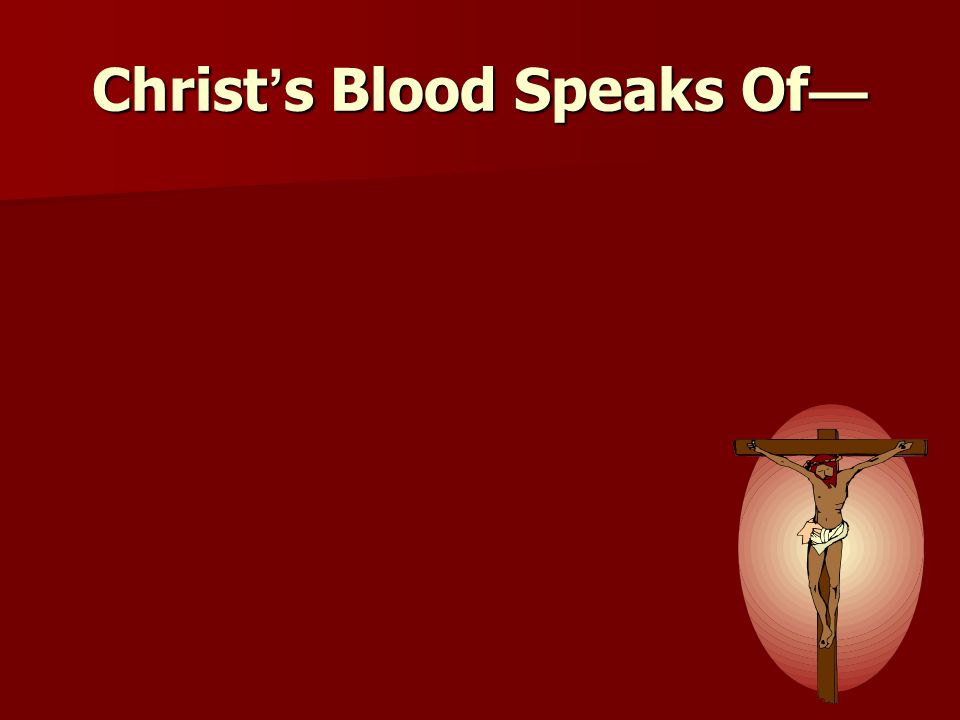 Christ’s Blood Speaks Of—