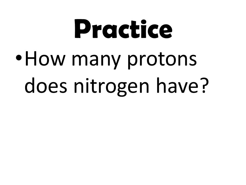 Practice How many protons does nitrogen have