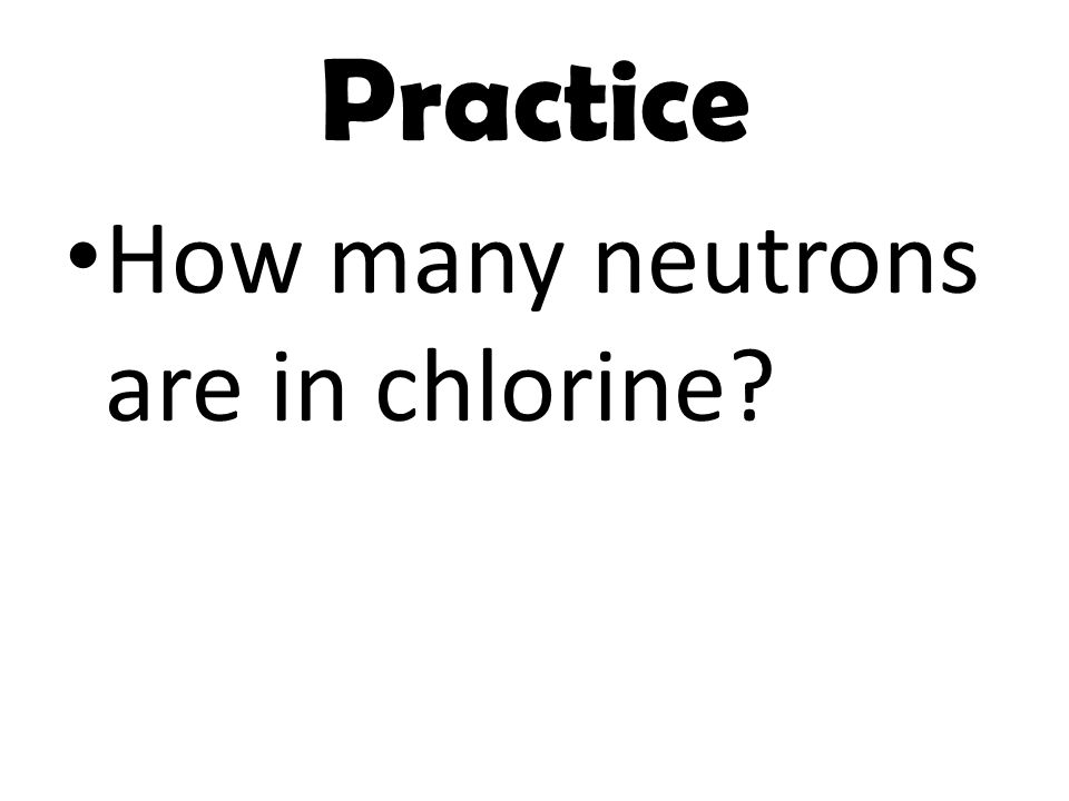 Practice How many neutrons are in chlorine