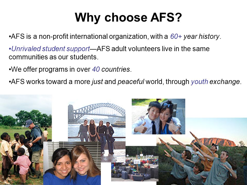 Why choose AFS AFS is a non-profit international organization, with a 60+ year history.